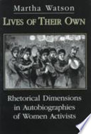 Lives of their own : rhetorical dimensions in autobiographies of women activists /