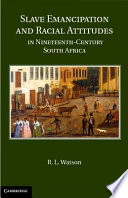 Slave emancipation and racial attitudes in nineteenth-century South Africa /