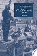 Caribbean culture and British fiction in the Atlantic world, 1780-1870 /