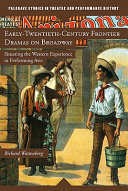 Early-twentieth-century frontier dramas on Broadway : situating the western experience in performing arts /