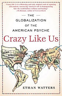 Crazy like us : the globalization of the American psyche /