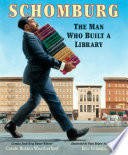 Schomburg : the man who built a library /