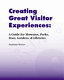 Creating great visitor experiences : a guide for museums, parks, zoos, gardens, & libraries /