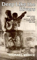 Deep like the rivers : education in the slave quarter community, 1831-1865 /