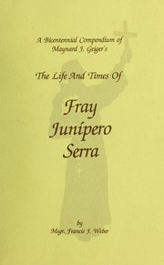 A bicentennial compendium of Maynard J. Geiger's The life and times of Fr. Junípero Serra /