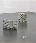 Ina Weber : hier : Architekturen, Erinnerungen, Utopien /