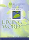 The living Word : 10 life-changing ways to experience the Bible /