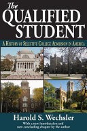 The qualified student : a history of selective college admission in America /