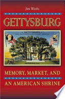 Gettysburg : memory, market, and an American shrine /