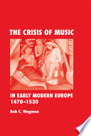 The crisis of music in early modern Europe, 1470-1530 /