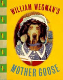 William Wegman's Mother Goose / William Wegman.