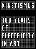 Kinetismus : 100 years of electricity in art /