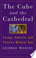The cube and the cathedral : Europe, America, and politics without God /