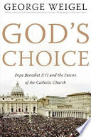 God's choice : Pope Benedict XVI and the future of the Catholic Church /