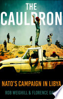 The cauldron : NATO's campaign in Libya /