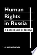 Human rights in Russia : a darker side of reform /
