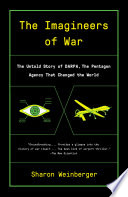 The imagineers of war : the untold story of DARPA, the Pentagon agency that changed the world.
