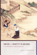 Empire and Identity in Guizhou : local resistance to Qing expansion /