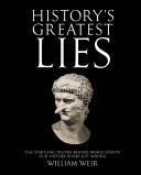 History's greatest lies : the startling truths behind world events our history books got wrong /