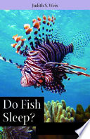 Do fish sleep? : fascinating answers to questions about fishes /