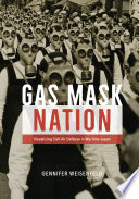 Gas Mask Nation : Visualizing Civil Air Defense in Wartime Japan.