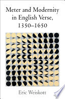 Meter and modernity in English verse, 1350-1650 /