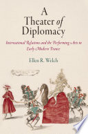 A theater of diplomacy : international relations and the performing arts in early modern France /