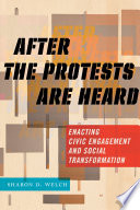 After the protests are heard : enacting civic engagement and social transformation /
