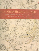 From mind, heart, and hand : Persian, Turkish, and Indian drawings from the Stuart Cary Welch collection /