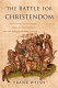 The battle for Christendom : the Council of Constance, the East-West conflict, and the dawn of modern Europe /