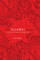 The Huawei model : the rise of China's technology giant /