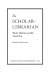 The scholar-librarian : books, libraries, and the visual arts /