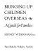 Bringing up children overseas : a guide for families /