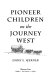 Pioneer children on the journey West /
