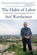 The habit of labor : lessons from a life of struggle and success /