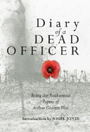 The diary of a dead officer : being the posthumous papers of Arthur Graeme West  /