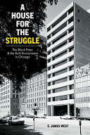 A house for the struggle : the Black press and the built environment in Chicago /