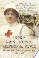 Menus, munitions and keeping the peace : the home front diaries of Gabrielle West, 1914-1917 /