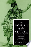 The image of the actor : verbal and visual representation in the age of Garrick and Kemble /