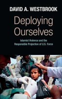 Deploying ourselves : Islamist violence and the responsible projection of U.S. force /