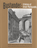Bystander : a history of street photography : with an afterword on street photography since the 1970s /