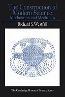 The construction of modern science : mechanisms and mechanics /