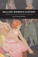 Selling women's history : packaging feminism in twentieth-century American popular culture /