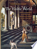 The visible world : Samuel van Hoogstraten's art theory and the legitimation of painting in the Dutch golden age /