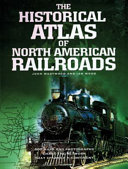 The historical atlas of North American railroads /
