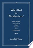 Who paid for modernism : art, money, and the fiction of Conrad, Joyce, and Lawrence /