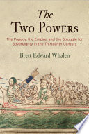 The two powers : the papacy, the empire, and the struggle for sovereignty in the thirteenth century /