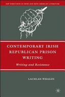 Contemporary Irish Republican prison writing : writing and resistance /