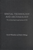 Spatial technology and archaeology : the archeaological applications of GIS /