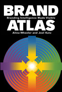 Brand atlas : branding intelligence made visible /